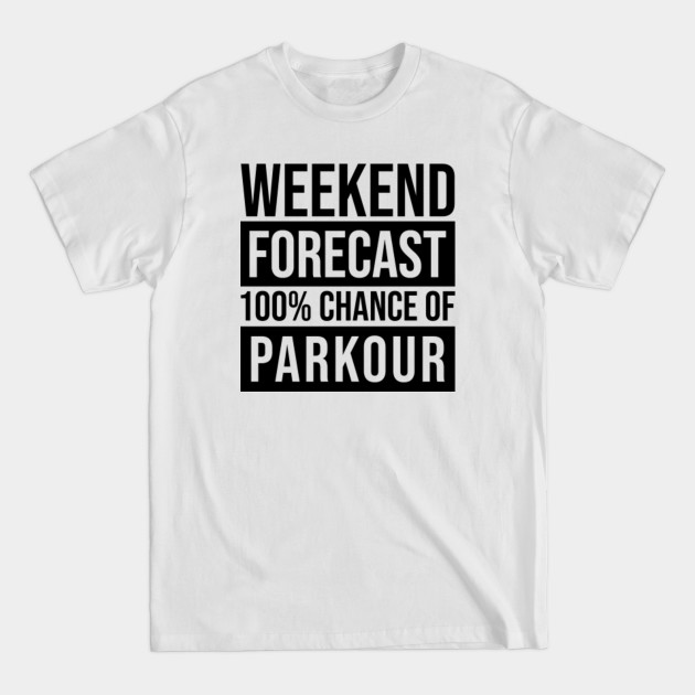 Discover Awesome And Funny Weekend Forecast Hundred Procent Chance Of Parkour Saying Quote For A Birthday Or Christmas - Parkour - T-Shirt