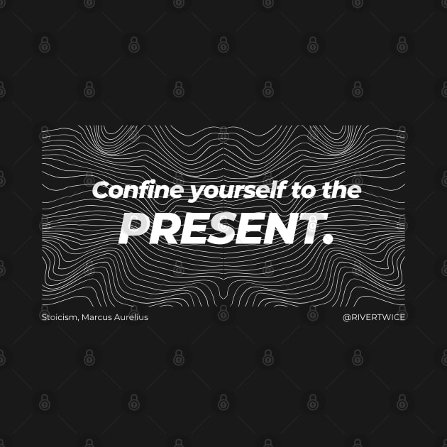 Stoicism Confine yourself to the Present by RiverTwice