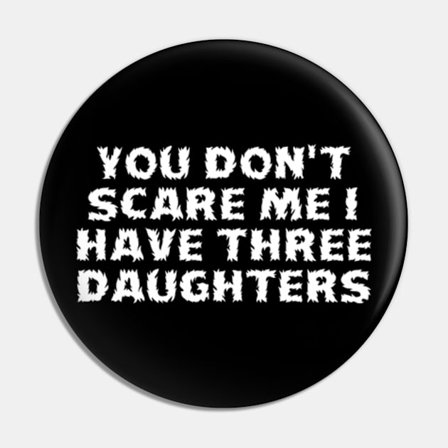 you don't scare me I have three daughters Pin by Dog and cat lover