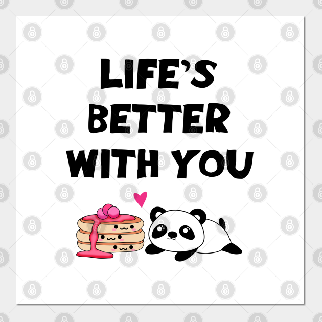 Life's better with you. My one true love. Funny quote. Cute sweet happy Kawaii baby panda bear and yummy stack of pancakes with sweet syrup cartoon. - Funny Panda - Posters and Life's better with you. My one true love. Funny quote. Cute sweet happy Kawaii baby panda bear and yummy stack of pancakes with sweet syrup cartoon. - Funny Panda - Posters and