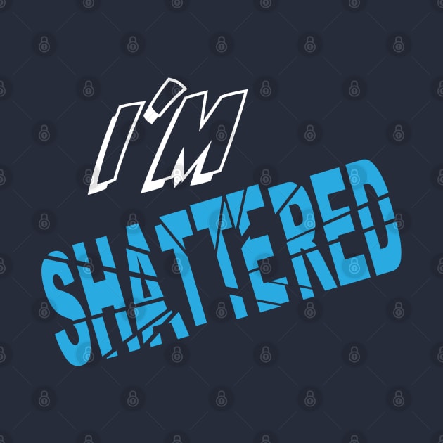 I'm shattered with distressed logo by MultistorieDog