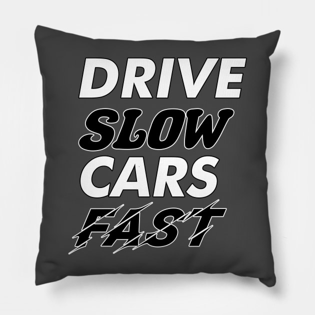 Drive Slow Cars Fast Pillow by Designs by Chreeis