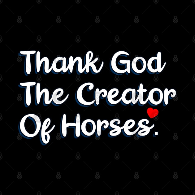 Thank God The Creator Of Horses by Christian ever life