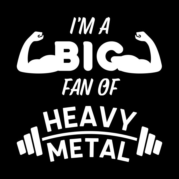 I'm a Big Fan of Heavy Metal - Weightlifting Pun by Caregiverology