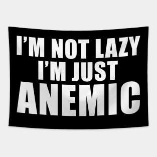 I'm not Lazy I'm just ANEMIC Tapestry