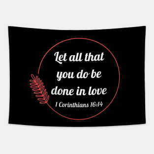 Let all that you do be done in love | Bible Verse 1 Corinthians 16:14 Tapestry