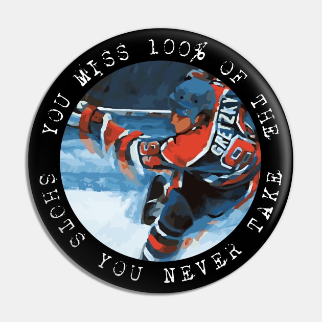 Wayne Gretzky - You miss 100% of the shots you never take Pin by Barn Shirt USA