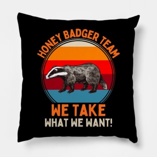 Honey Badger Team We Take What We Want! Pillow