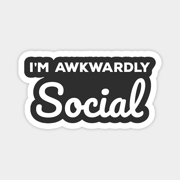 Socially Awkward I'm Awkwardly Social Magnet by Tracy