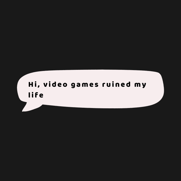 Video Games ruined my life by HShop