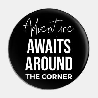 Adventure Awaits Around the Corner Pin