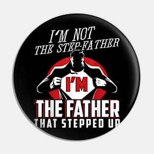 I'M Not The Step Father I'M The Father That Stepped Up Pin