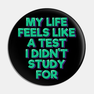 My Life Feels Like a Test I Didn't Study For Pin