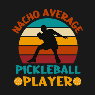 Nacho Average Pickleball Player Funny Cinco De Mayo T-Shirt