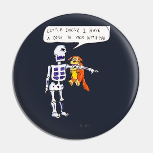 I Have a Bone to Pick With You Pin