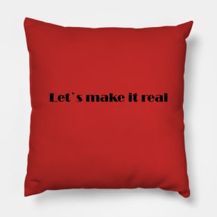 Let`s make it real Pillow