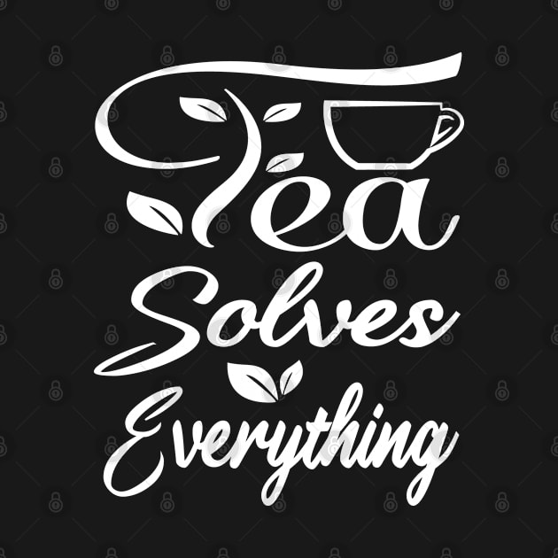 Tea Solves Everything by EleganceSpace