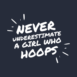 never underestimate a girl who hoops T-Shirt