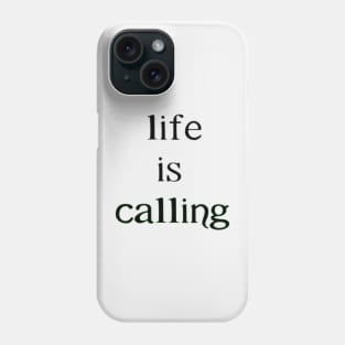 Life is calling Phone Case