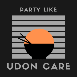 Party like Udon care! T-Shirt