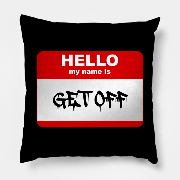 Hello my name is GET OFF Pillow by Smurnov