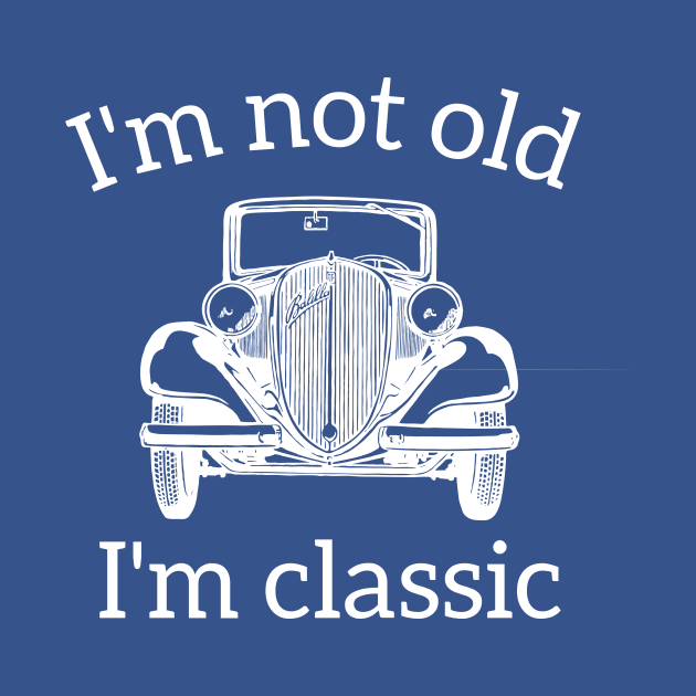 I'm Not Old I'm A Classic by RedYolk