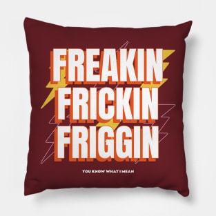 Freakin Frickin Friggin Pillow