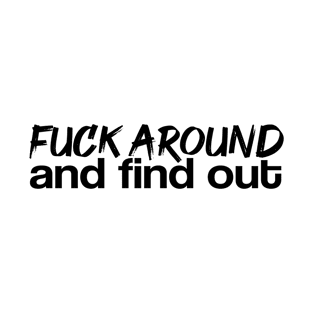 Fuck Around And Find Out T-Shirt