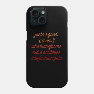 Just a good mom who transforms kid's scribbles into fashion gold Phone Case