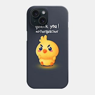 Quack you, mutherquacker Phone Case