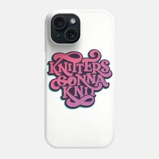 Knitters Gonna Knit Phone Case