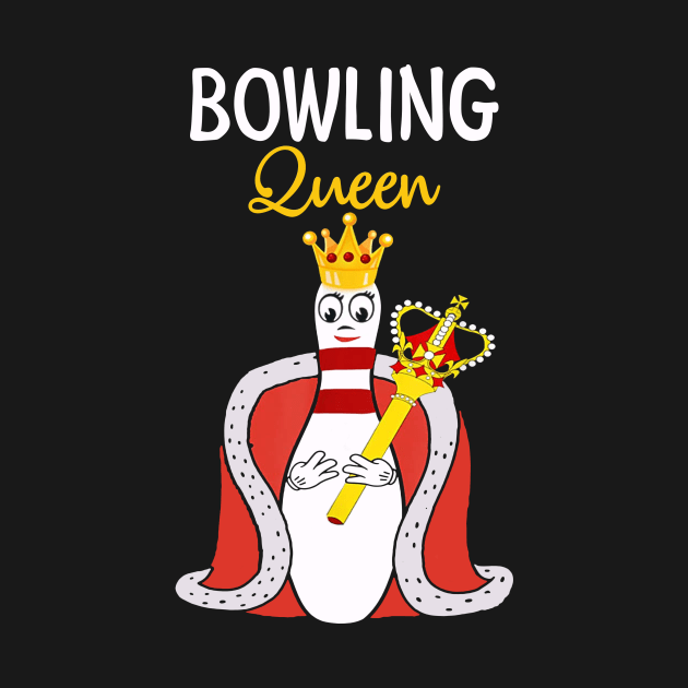 Bowling Queen Funny T shirt For Bowling Lovers by Dunnhlpp