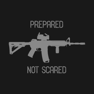 Prepared Not Scared Ar15 Rifle Shirt T-Shirt