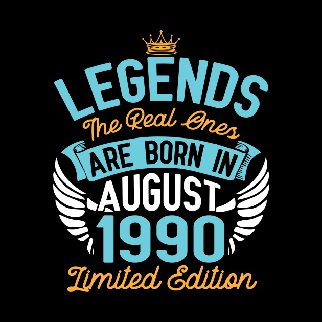 Legends The Real Ones Are Born In August 1990 Limited Edition Happy Birthday 30 Years Old To Me You by bakhanh123