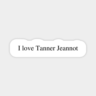 I love Tanner Jeannot Magnet