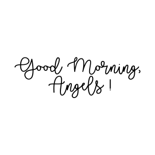 Good Morning, Angels! T-Shirt