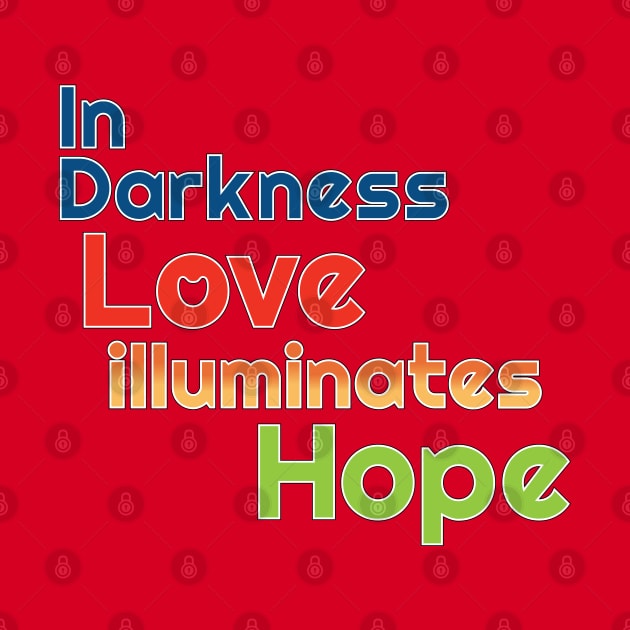 In Darkness Love illuminates Hope by Harlake