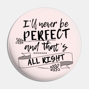 I'll never be perfect and that's all right Pin