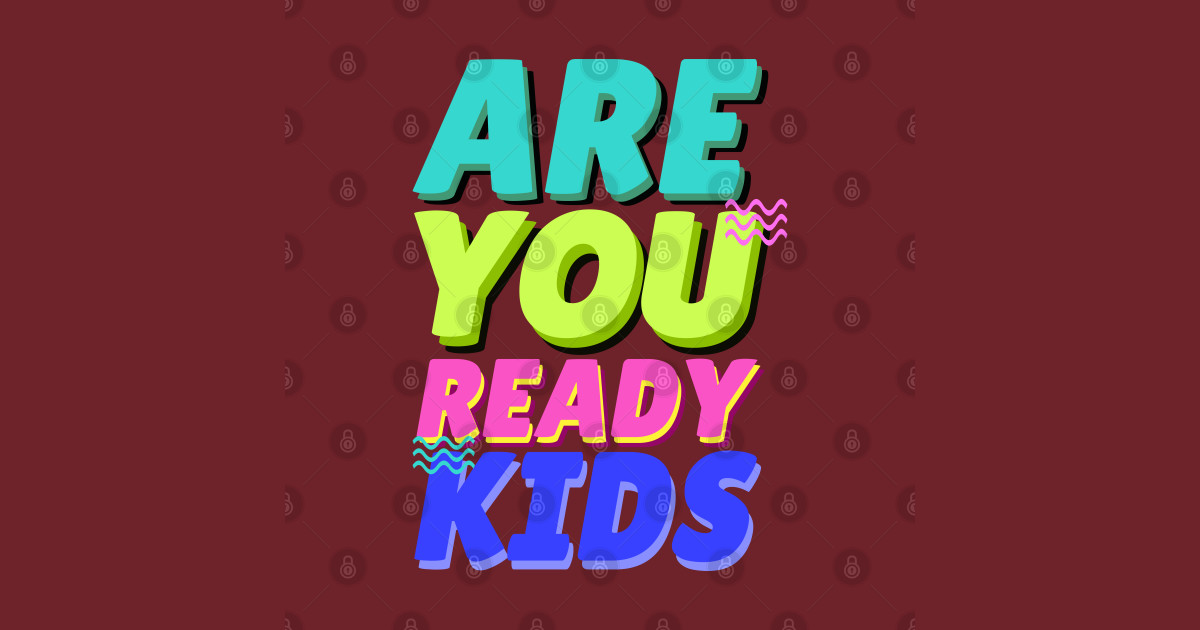 are you ready kids - Kids - Long Sleeve T-Shirt | TeePublic