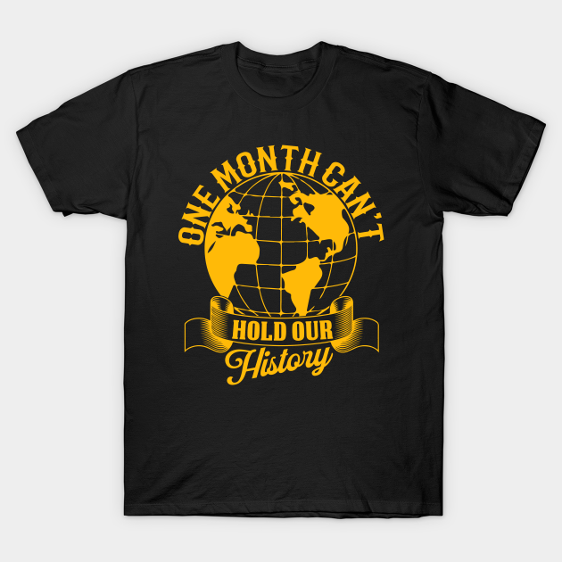 Discover One Month Can't Hold Our History African Black History Month - One Month Cant Hold Our History - T-Shirt
