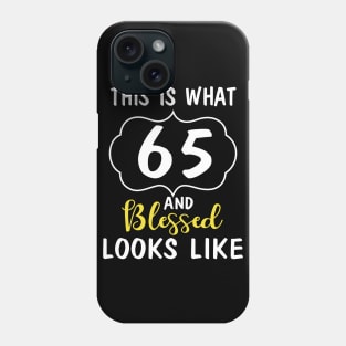 This Is What 65 Years And Blessed Looks Like Happy Birthday You Me Papa Nana Dad Mom Phone Case