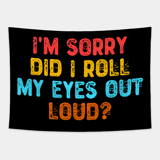 I'm Sorry did i Roll my Eyes out Loud? Tapestry by Yyoussef101