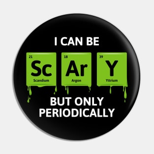 I Can Be Scary But Only Periodically Pin