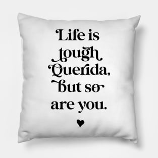 Life is tough querida, but so Are you. Pillow