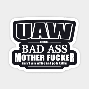 Uaw Funny Bad Ass Mother Work Title United Auto Workers Union Proud Badass Magnet