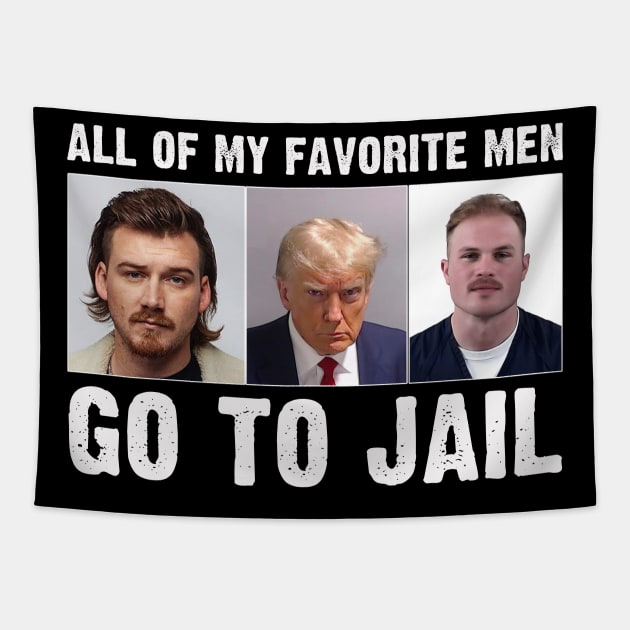 Funny All Of My Favorite Men Go To Jail Tapestry by mayamaternity