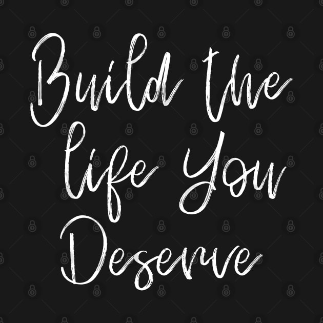 Build The Life You Deserve by MIRO-07