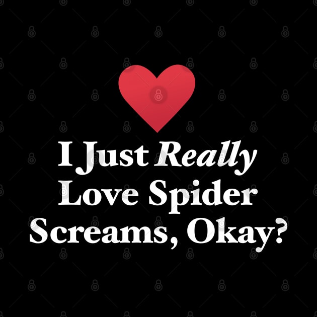 I Just Really Love Spider Screams, Okay? by MapYourWorld