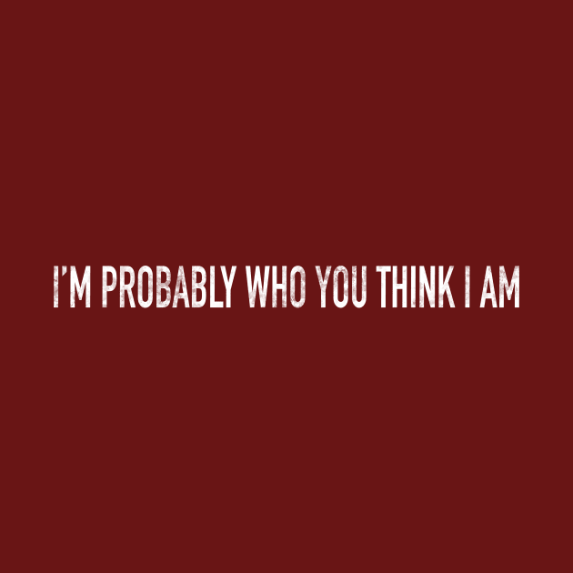 I’m Probably Who You Think I Am by The Straight Sh*t