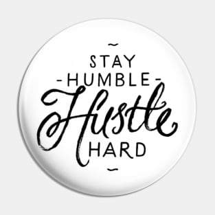 Stay Humble Hustle Hard Pin